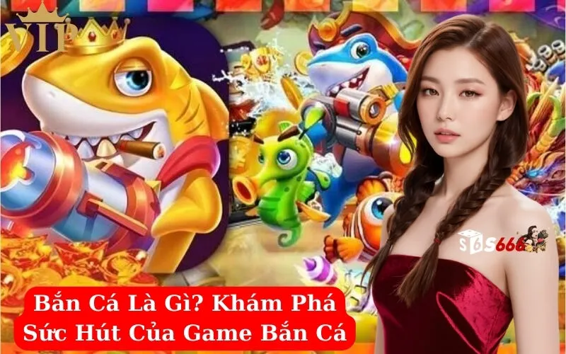 Bắn Cá Là Gì Khám Phá Sức Hút Của Game Bắn Cá