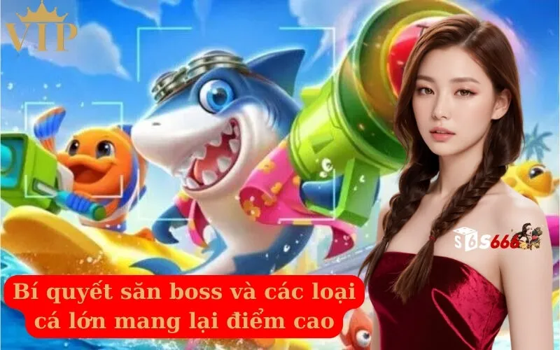 Bí quyết săn boss và các loại cá lớn mang lại điểm cao