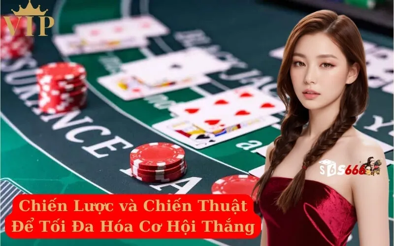 Chiến Lược và Chiến Thuật Để Tối Đa Hóa Cơ Hội Thắng