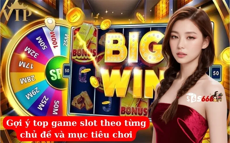 Gợi ý top game slot theo từng chủ đề và mục tiêu chơi