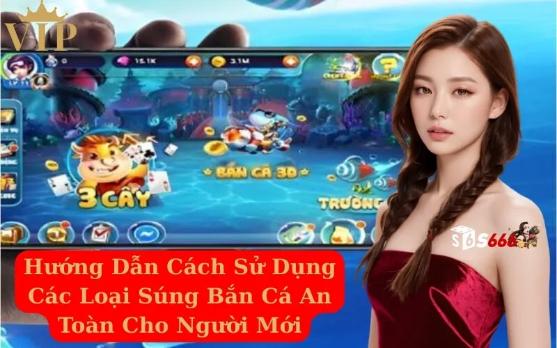 Hướng Dẫn Cách Sử Dụng Các Loại Súng Bắn Cá An Toàn Cho Người Mới