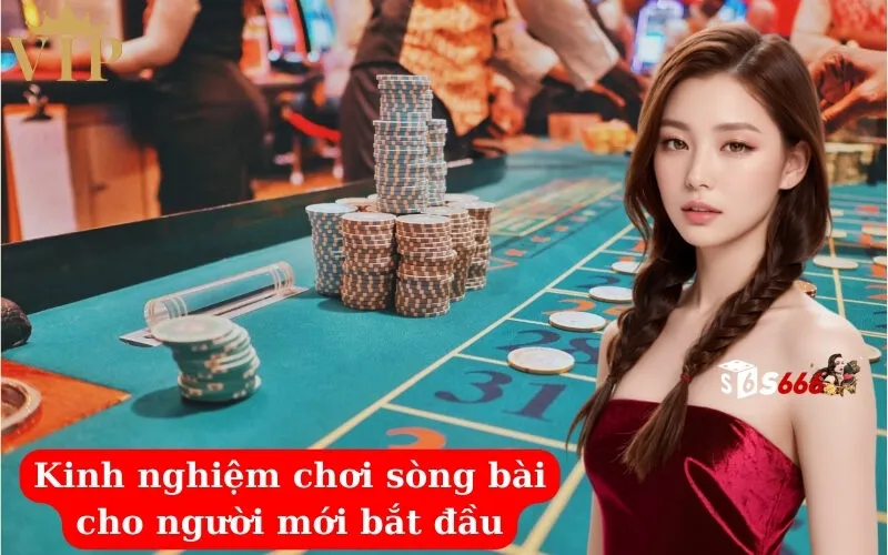 Kinh nghiệm chơi sòng bài cho người mới bắt đầu
