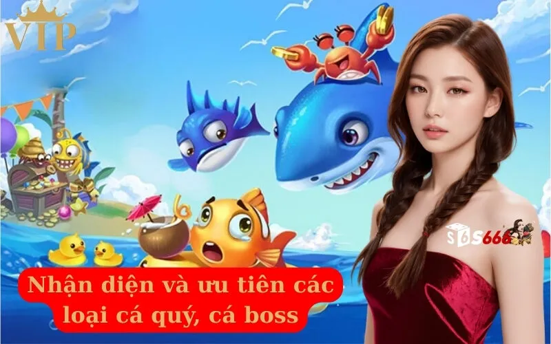 Nhận diện và ưu tiên các loại cá quý, cá boss