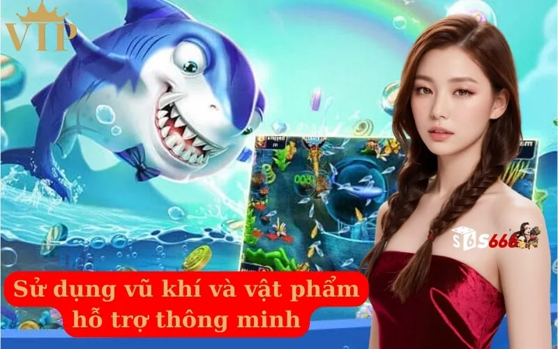 Sử dụng vũ khí và vật phẩm hỗ trợ thông minh